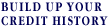 [ Build up your credit history ]